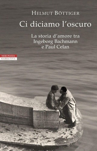 Ci diciamo l'oscuro la storia d'amore tra Ingeborg Bachmann e Paul Celan