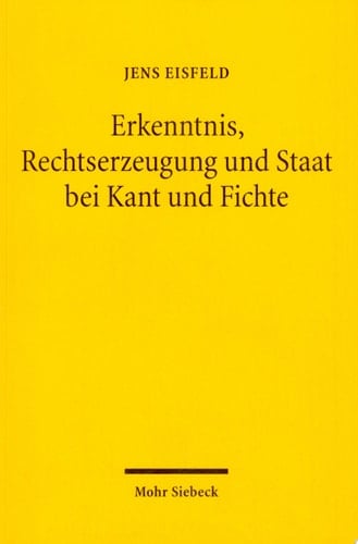 Erkenntnis, Rechtserzeugung und Staat bei Kant und Fichte