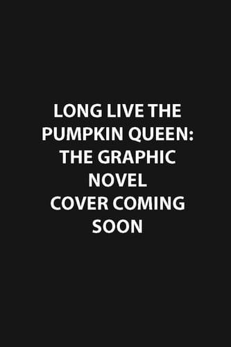 Long Live the Pumpkin Queen The Graphic Novel