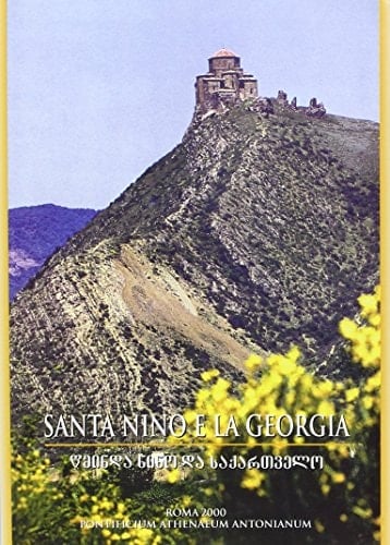 Santa Nino e la Georgia storia e spiritualità cristiana nel paese del Vello d'oro : atti del I Convegno internazionale di studi georgiani, Roma, 30 gennaio 1999