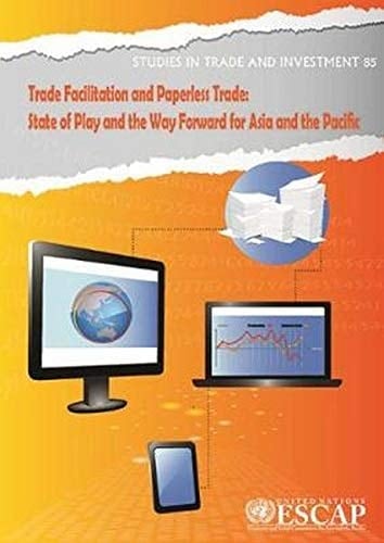 Trade Facilitation and Paperless Trade State of Play and the Way Forward for Asia and the Pacific