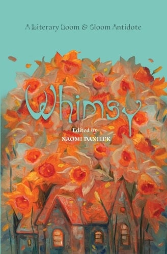 Whimsy A Literary Doom & Gloom Antidote