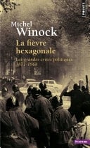 La Fièvre hexagonale. Les grandes crises politiques 1871-1968 Les grandes crises politiques 1871-1968