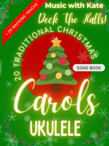 DECK THE HALLS! 20 TRADITIONAL CHRISTMAS CAROLS - Songbook for Ukulele (Keep Strumming! Ukulele)
