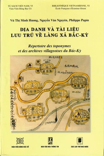 Dia danh va tai lieu luu tru vê làng xa Bac-Ky: Répertoire des toponymes et des archives villageoises du Bac-Ky