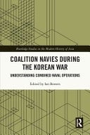 Coalition Navies During the Korean War Understanding Combined Naval Operations