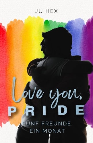 Love you, P.R.I.D.E.: Fünf Freunde. Ein Monat. | Eine queere Kurzgeschichte (German Edition)