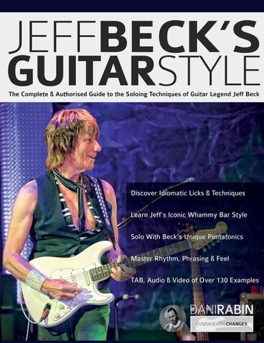 Jeff Beck's Guitar Style The Complete Authorised Guide to the Soloing Mastery of Guitar Legend Jeff Beck