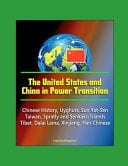 The United States and China in Power Transition - Chinese History, Uyghurs, Sun Yat-Sen, Taiwan, Spratly and Senkaku Islands, Tibet, Dalai Lama, Xinjiang, Han Chinese