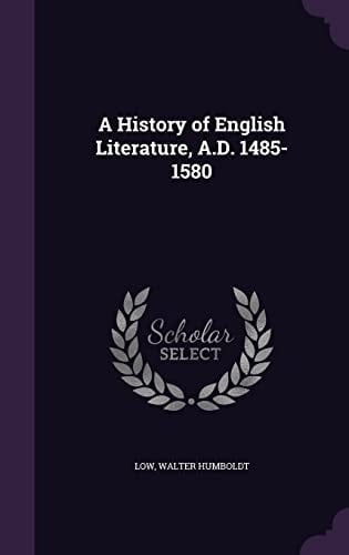 A History of English Literature, A. D. 1485-1580