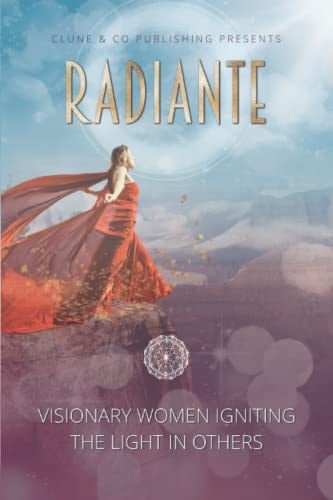 Radiante: Visionary Women Igniting The Light in Others