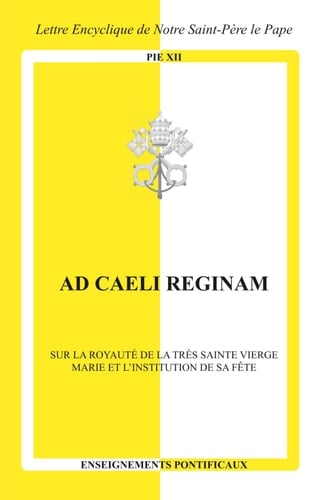 Ad caeli Reginam: Sur la royauté de la Très Sainte Vierge Marie et l'institution de sa fête (French Edition)