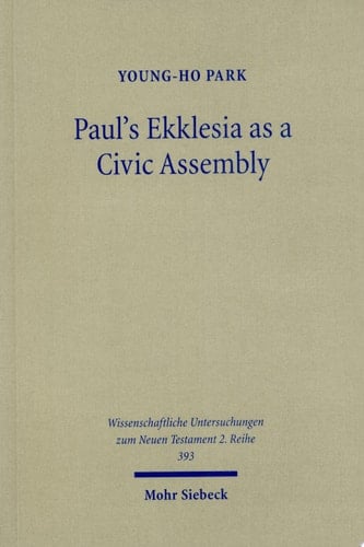 Paul's Ekklesia as a Civic Assembly Understanding the People of God in their Politico-Social World