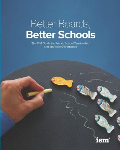Better Boards, Better Schools The ISM Guide for Private School Trusteeship and Strategic Governance