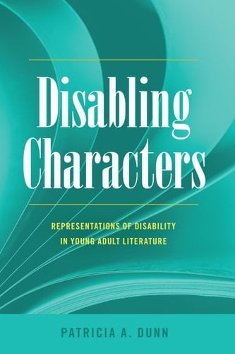 Disabling Characters Representations of Disability in Young Adult Literature