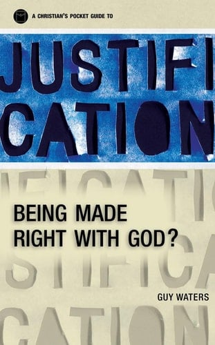 Justification A Christian's Pocket Guide to Being Made Right with God
