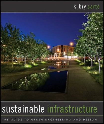 Sustainable Infrastructure The Guide to Green Engineering and Design