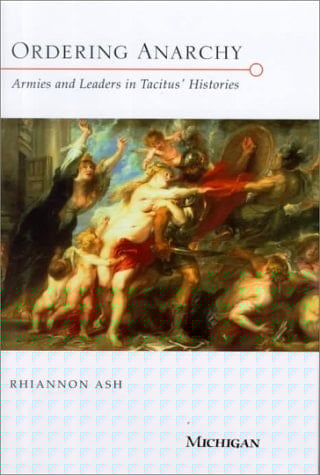 Ordering Anarchy Armies and Leaders in Tacitus' Histories