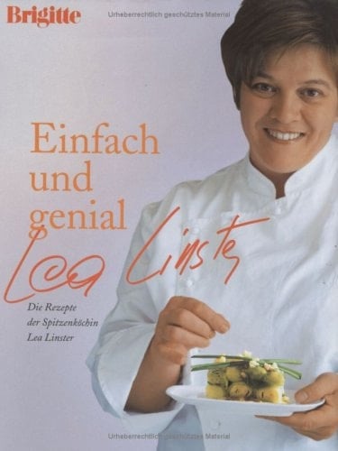 Einfach und genial. Die Rezepte der Spitzenköchin Lea Linster.