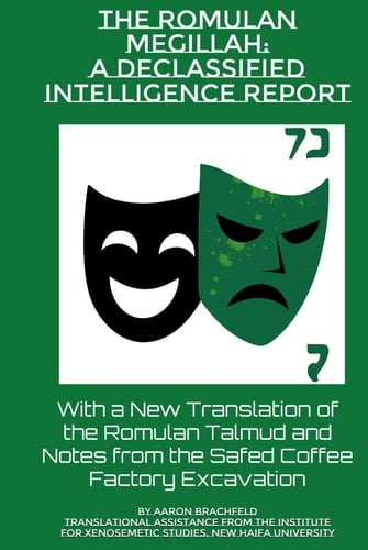 The Romulan Megillah: A Declassified Intelligence Report: With a New Translation of the Romulan Talmud and Notes from the Safed Coffee Factory Excavation (Judaism's Mosaic)