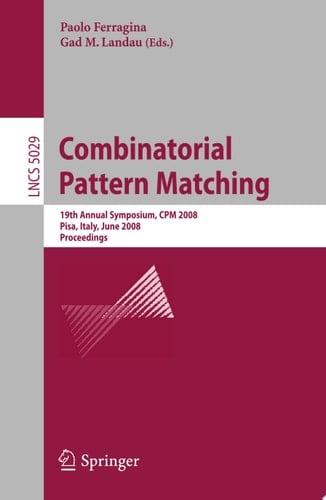Combinatorial Pattern Matching 19th Annual Symposium, CPM 2008 Pisa, Italy, June 18-20, 2008, Proceedings