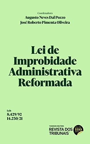 LEI DE IMPROBIDADE ADMINISTRATIVA REFORMADA -  LEI 8.429/92 E LEI 14.230/21