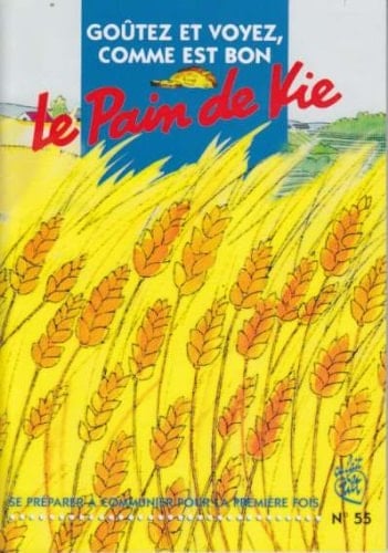 GOUTEZ ET VOYEZ, COMME EST BON LE PAIN DE VIE Se préparer à communier pour la première fois