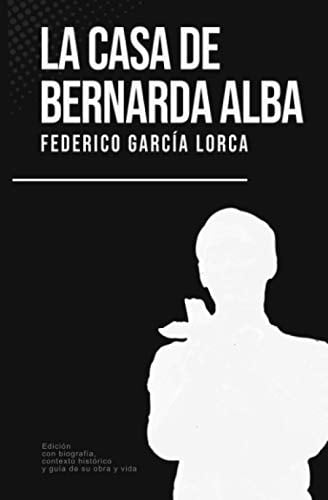 La Casa de Bernarda Alba Federico García Lorca (con Biografía, Contexto Histórico y Guía)