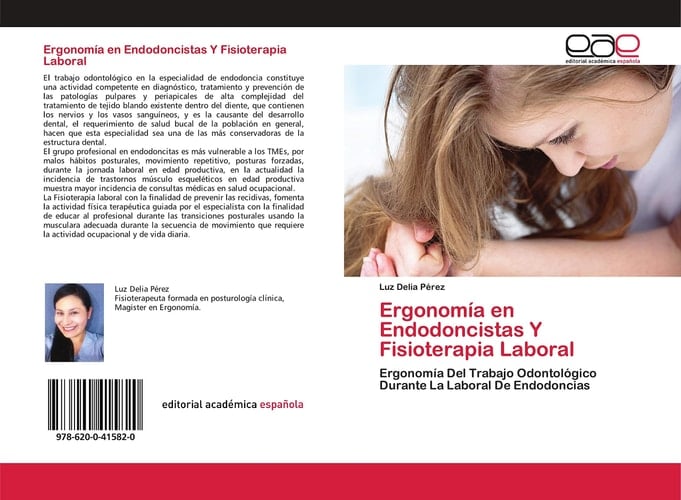 Ergonomía en Endodoncistas Y Fisioterapia Laboral: Ergonomía Del Trabajo Odontológico Durante La Laboral De Endodoncias (Spanish Edition)