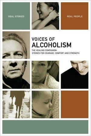 Voices of Alcoholism : The Healing Companion: Stories for Courage, Comfort and Strength