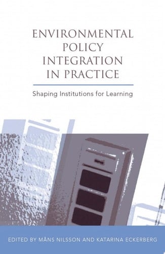 Environmental Policy Integration in Practice Shaping Institutions for Learning
