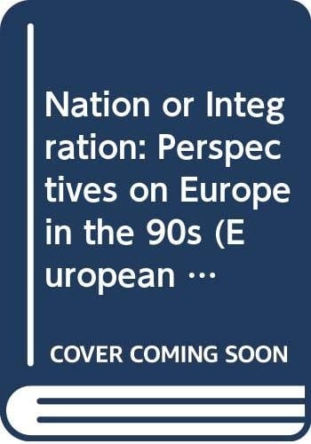 Nation Or Integration? Perspectives on Europe in the 90's : 3rd International Conference Entitled "European Integration and the European Mind" : Selected Papers