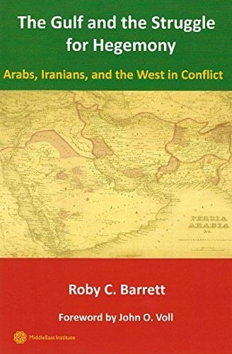 The Gulf and the Struggle for Hegemony Arabs, Iranians and the West in Conflict