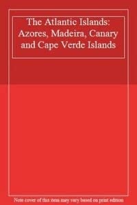 Atlantic Islands Azores, Madeira, Canary and Cape Verde Islands