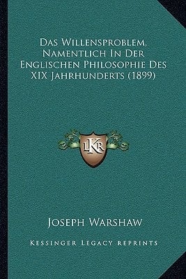 Das Willensproblem, Namentlich In Der Englischen Philosophie Des XIX Jahrhunderts (1899) (German Edition)