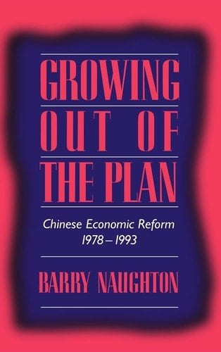 Growing Out of the Plan Chinese Economic Reform, 1978-1993