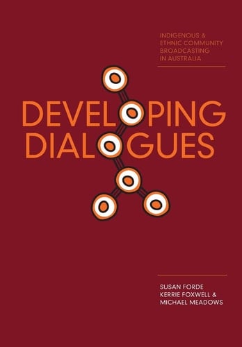 Developing Dialogues Indigenous and Ethnic Community Broadcasting in Australia