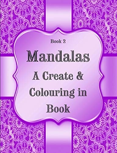Book 2: Mandalas - a Create and Colouring in Book 124 Pages, 7. 44 X 9. 69