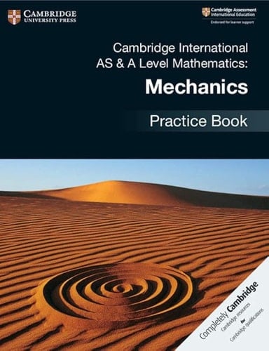 Cambridge International AS & A Level Mathematics: Mechanics Practice Book