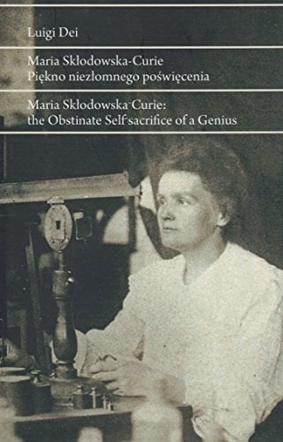 Maria Skłodowska-Curie piękno niezłomnego poświęcenia