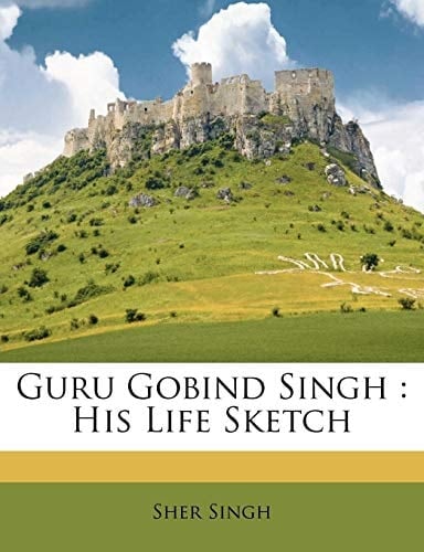 Guru Gobind Singh: His Life Sketch