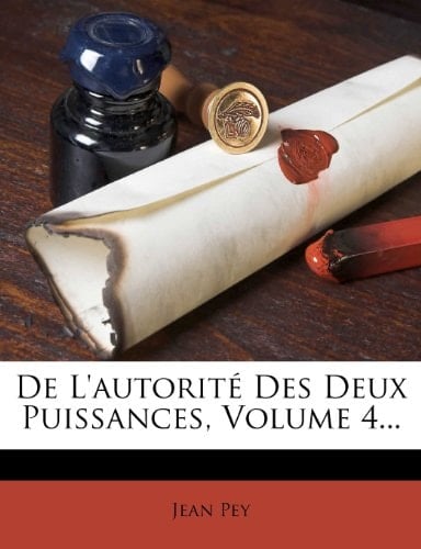 De L'autorité Des Deux Puissances, Volume 4... (French Edition)