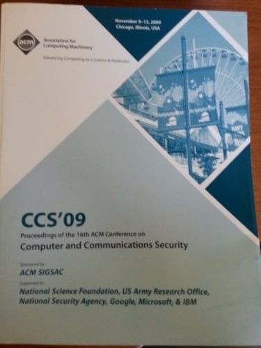 CCS'09 Proceedings of the 16th ACM Conference on Computer and Communications Security, November 9-13, 2009, Chicago, Illinois, USA