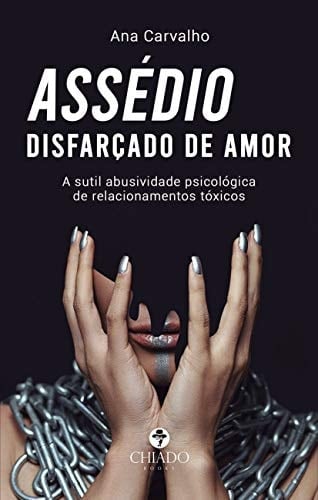 Assédio disfarçado de amor: A sutil abusividade psicológica de relacionamentos tóxicos (Portuguese Edition)