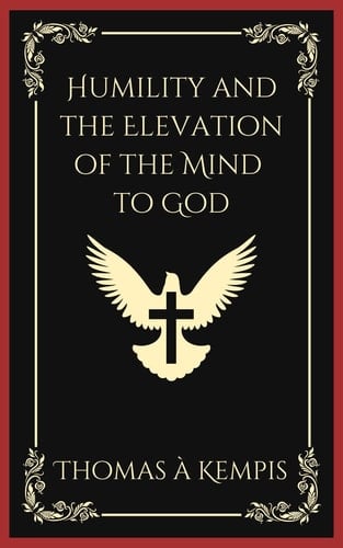 Humility and the Elevation of the Mind to God (Grapevine Press)