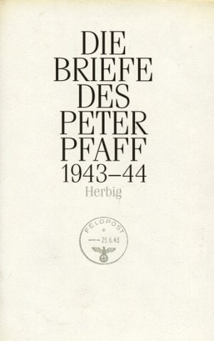 Die Briefe des Peter Pfaff 1943 - 1944