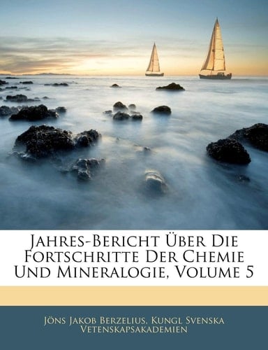 Jahres-Uber Icht Uber Die Fortschritte Der Chemie Und Mineralogie, Fuenfter Jahrgang (German Edition)