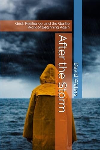 After the Storm: Grief, Resilience, and the Gentle Work of Beginning Again (THE WAY HOME)