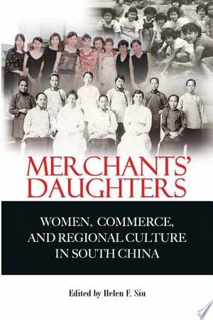 Merchants' Daughters Women, Commerce, and Regional Culture in South China