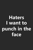 Haters I Want to Punch in the Face Funny Motivation Inspiration Gag Gift Notebook Lined Wide Ruled Paper Stylish Diary Planner 6x9 Inches 120 Pages